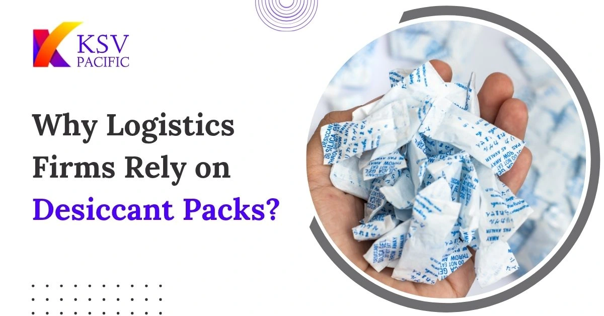 Why Logistics Firms Rely on Desiccant Packs?