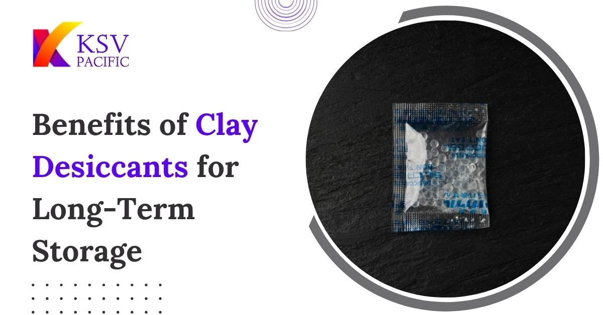 Benefits of Clay Desiccants for Long-Term Storage