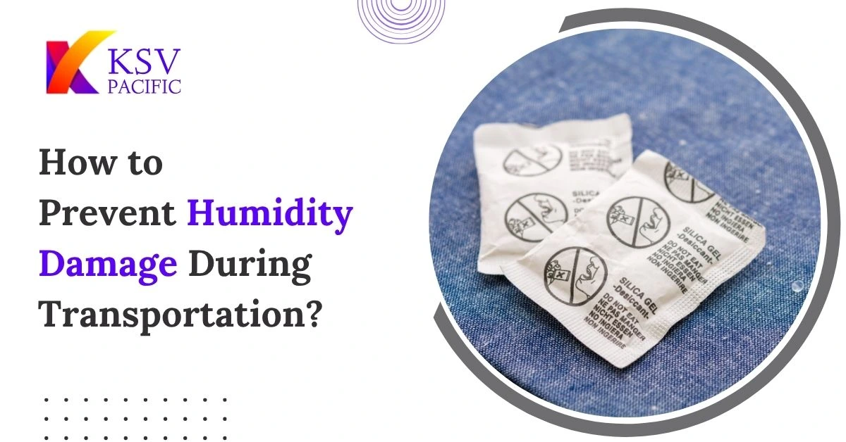 How to Prevent Humidity Damage During Transportation?